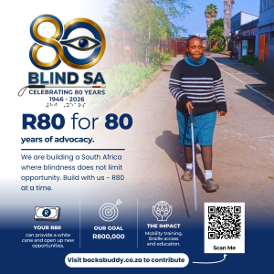 Blind SA fundraising poster celebrating 80 years, 1946–2026, featuring a woman walking outdoors with a white cane. “R80 for 80 years of advocacy. We are building a South Africa where blindness does not limit opportunity. Build with us—R80 at a time.” Your R80 can provide a white cane and open up new opportunities. Fundraising goal: R800,000, supporting mobility training, braille access and education. Visit backabuddy.co.za to contribute or scan the QR code.